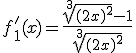 f_1'(x)=\frac{\sqrt[3]{(2x)^2}-1}{\sqrt[3]{(2x)^2}}